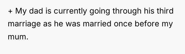 + My dad is currently going through his third marriage...