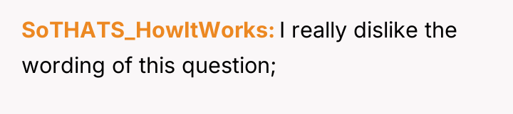 SoTHATS_HowItWorks I really dislike the wording of this question;