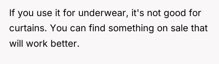 If you use it for underwear, it's not good for...
