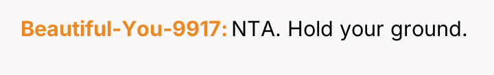 Beautiful-You-9917 NTA. Hold your ground.