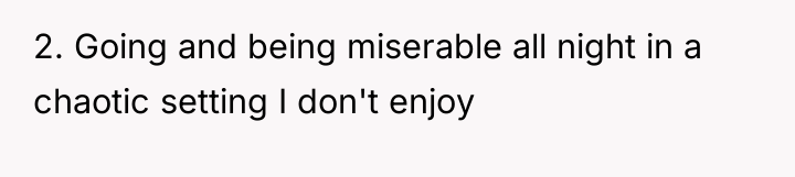 2. Going and being miserable all night in a chaotic...