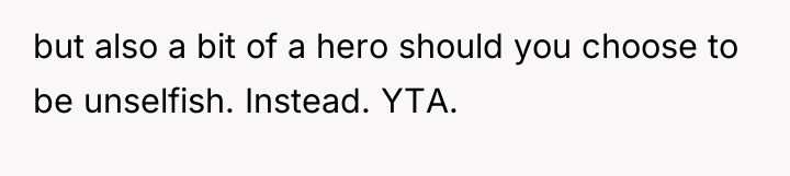 but also a bit of a hero should you choose...