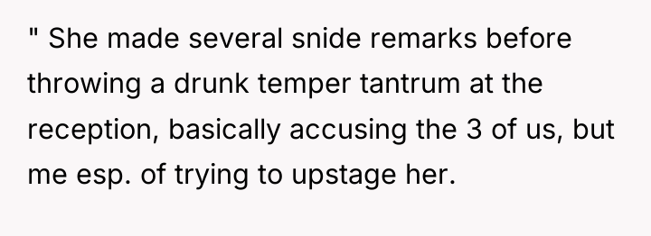 " She made several snide remarks before throwing a drunk...