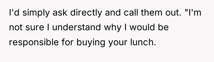 I'd simply ask directly and call them out. "I'm not...