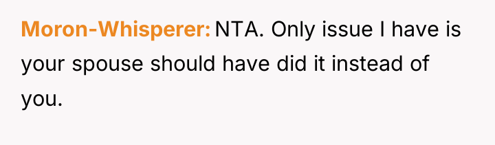 Moron-Whisperer NTA. Only issue I have is your spouse should...