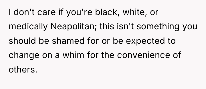 I don't care if you're black, white, or medically Neapolitan;...