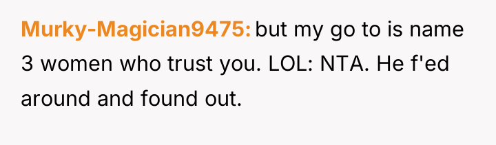 Murky-Magician9475 but my go to is name 3 women who...