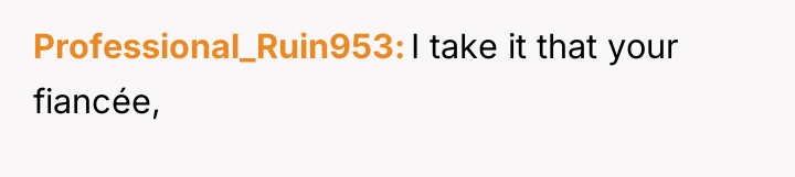 Professional_Ruin953 I take it that your fiancée,