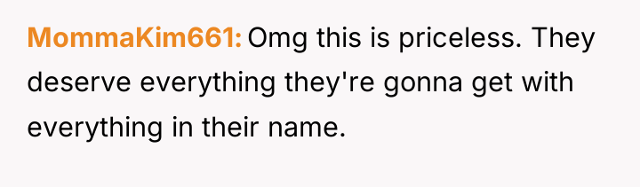 MommaKim661 Omg this is priceless. They deserve everything they're gonna...