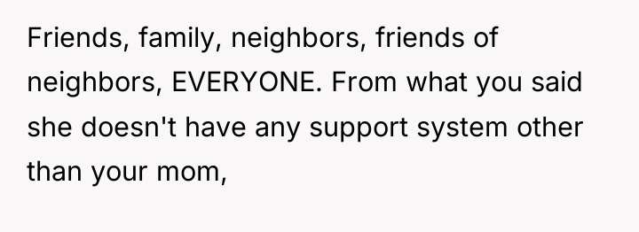 Friends, family, neighbors, friends of neighbors, EVERYONE. From what you...