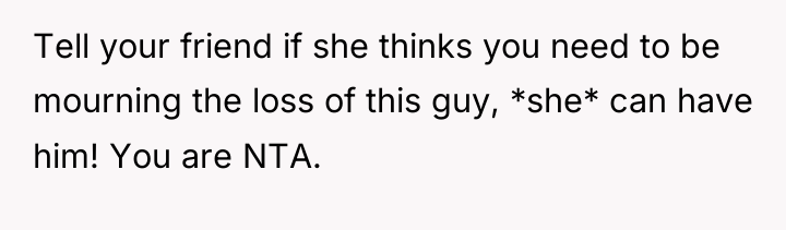 Tell your friend if she thinks you need to be...