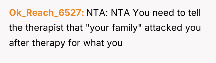 Ok_Reach_6527 NTA: NTA You need to tell the therapist that...