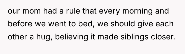 our mom had a rule that every morning and before...