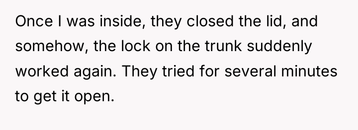 Once I was inside, they closed the lid, and somehow,...