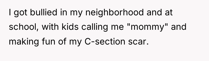 I got bullied in my neighborhood and at school, with...