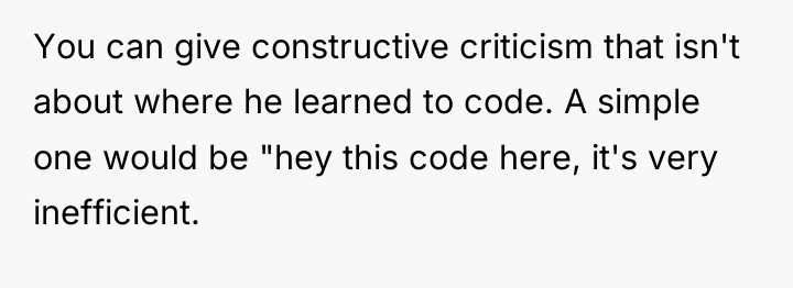 You can give constructive criticism that isn't about where he...