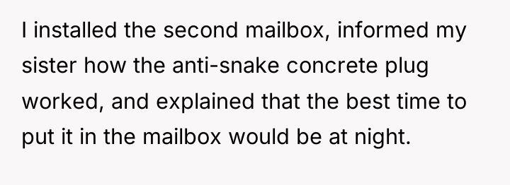 I installed the second mailbox, informed my sister how the...