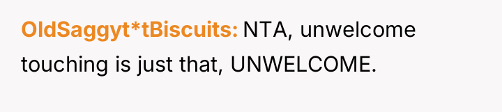OldSaggyt*tBiscuits NTA, unwelcome touching is just that, UNWELCOME.