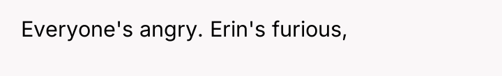 Everyone's angry. Erin's furious,