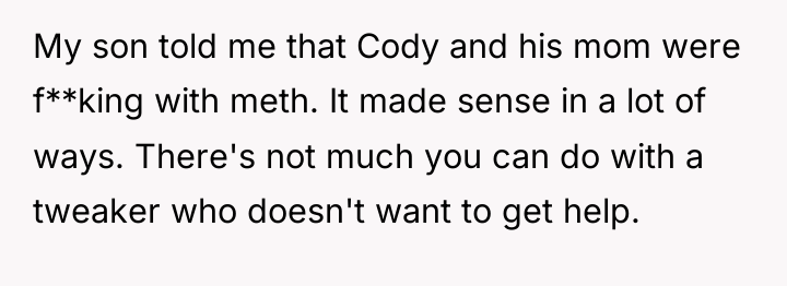 My son told me that Cody and his mom were...