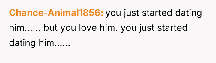 Chance-Animal1856 you just started dating him...... but you love him....