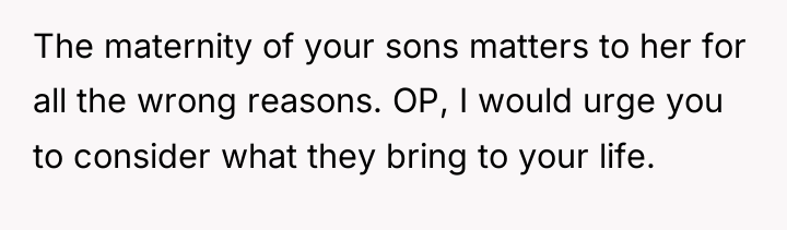 The maternity of your sons matters to her for all...