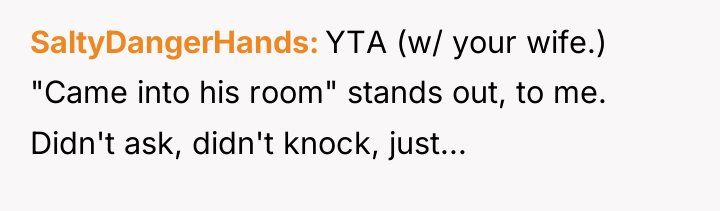 SaltyDangerHands YTA (w/ your wife.) "Came into his room" stands...