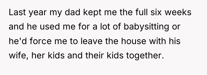 Last year my dad kept me the full six weeks...