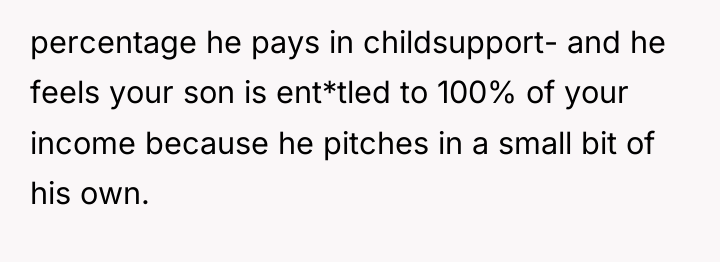 percentage he pays in childsupport- and he feels your son...