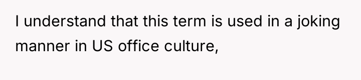 I understand that this term is used in a joking...