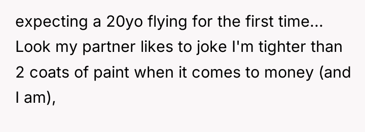 expecting a 20yo flying for the first time... Look my...