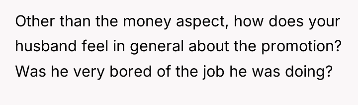 Other than the money aspect, how does your husband feel...