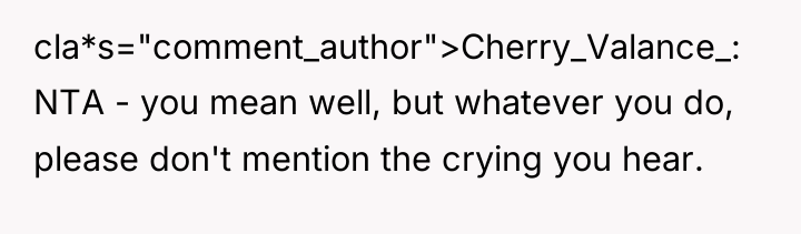 cla*s="comment_author">Cherry_Valance_: NTA - you mean well, but whatever you do,...