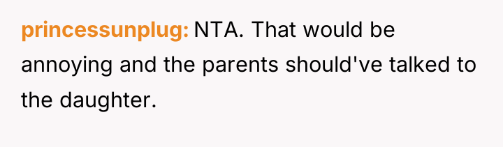 princessunplug NTA. That would be annoying and the parents should've...