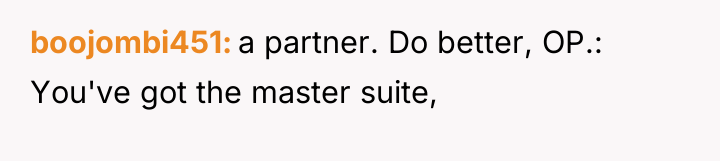 boojombi451 a partner. Do better, OP.: You've got the master...