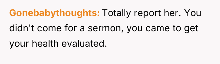 Gonebabythoughts Totally report her. You didn't come for a sermon,...
