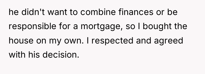 he didn't want to combine finances or be responsible for...