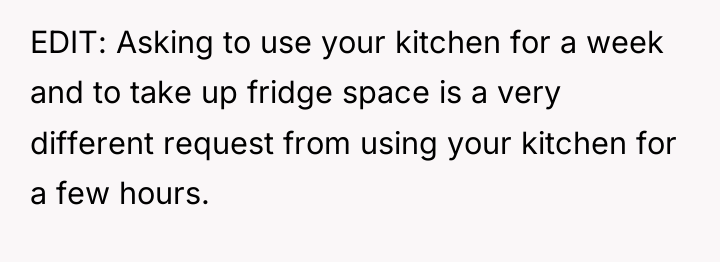 EDIT: Asking to use your kitchen for a week and...