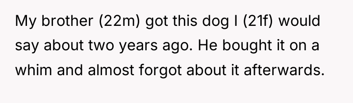 My brother (22m) got this dog I (21f) would say...