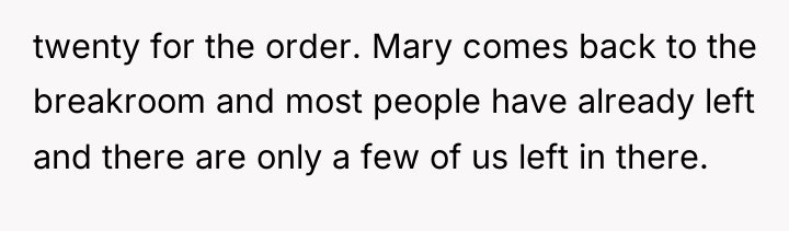 twenty for the order. Mary comes back to the breakroom...