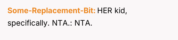 Some-Replacement-Bit HER kid, specifically. NTA.: NTA.