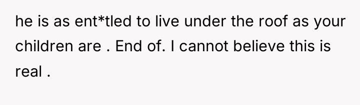 he is as ent*tled to live under the roof as...