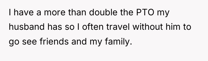 I have a more than double the PTO my husband...