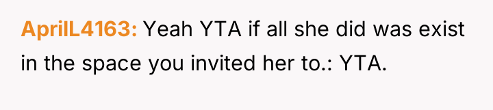 AprilL4163 Yeah YTA if all she did was exist in...