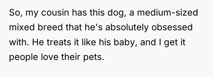 So, my cousin has this dog, a medium-sized mixed breed...