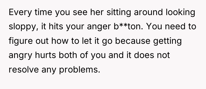 Every time you see her sitting around looking sloppy, it...