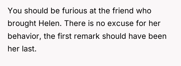 You should be furious at the friend who brought Helen....