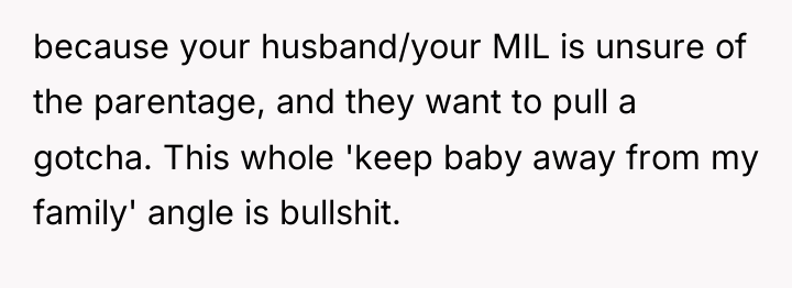 because your husband/your MIL is unsure of the parentage, and...
