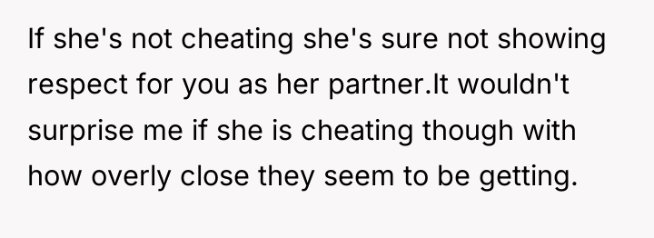 If she's not cheating she's sure not showing respect for...