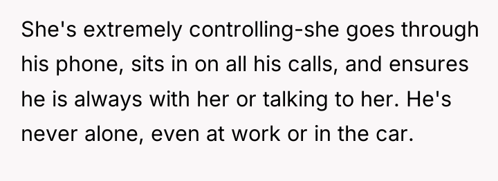 She's extremely controlling-she goes through his phone, sits in on...